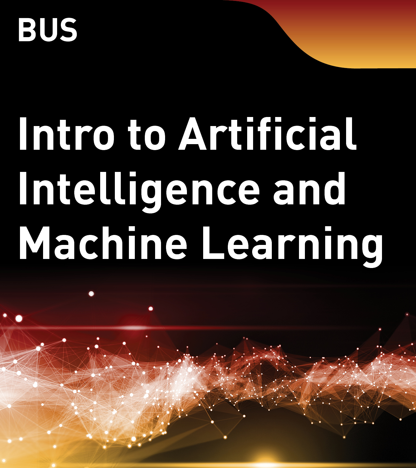 BUS - Introduction to Artificial Intelligence and Machine Learning