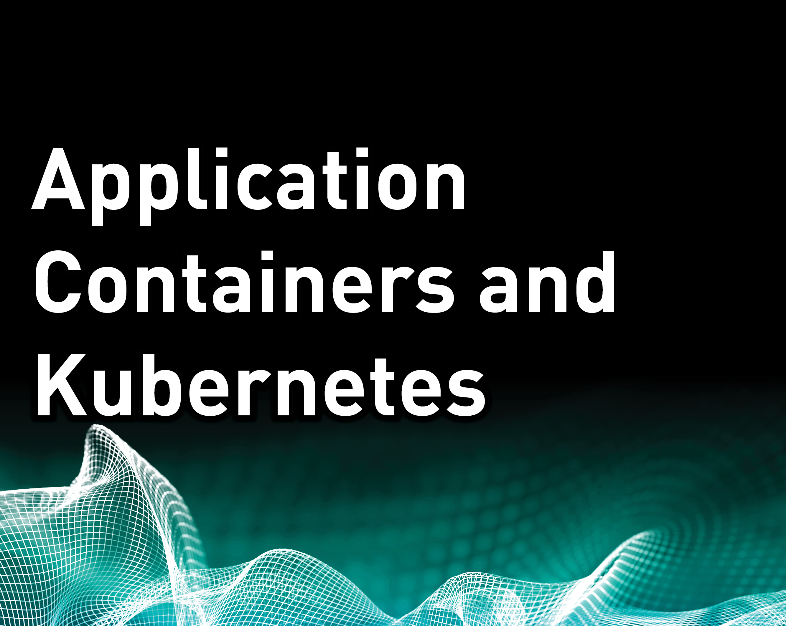 Application Containers and Kubernetes