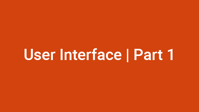 User Interface (Part 1)