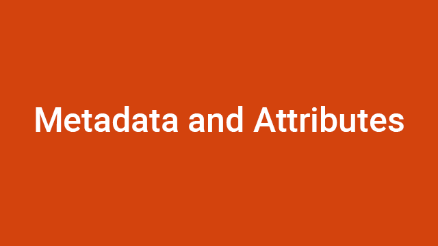 Metadata and Attributes
