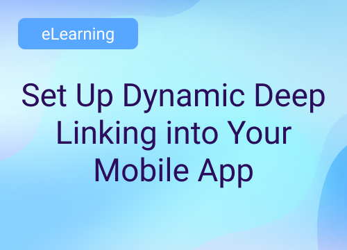 Set Up Dynamic Deep Linking into Your Mobile App