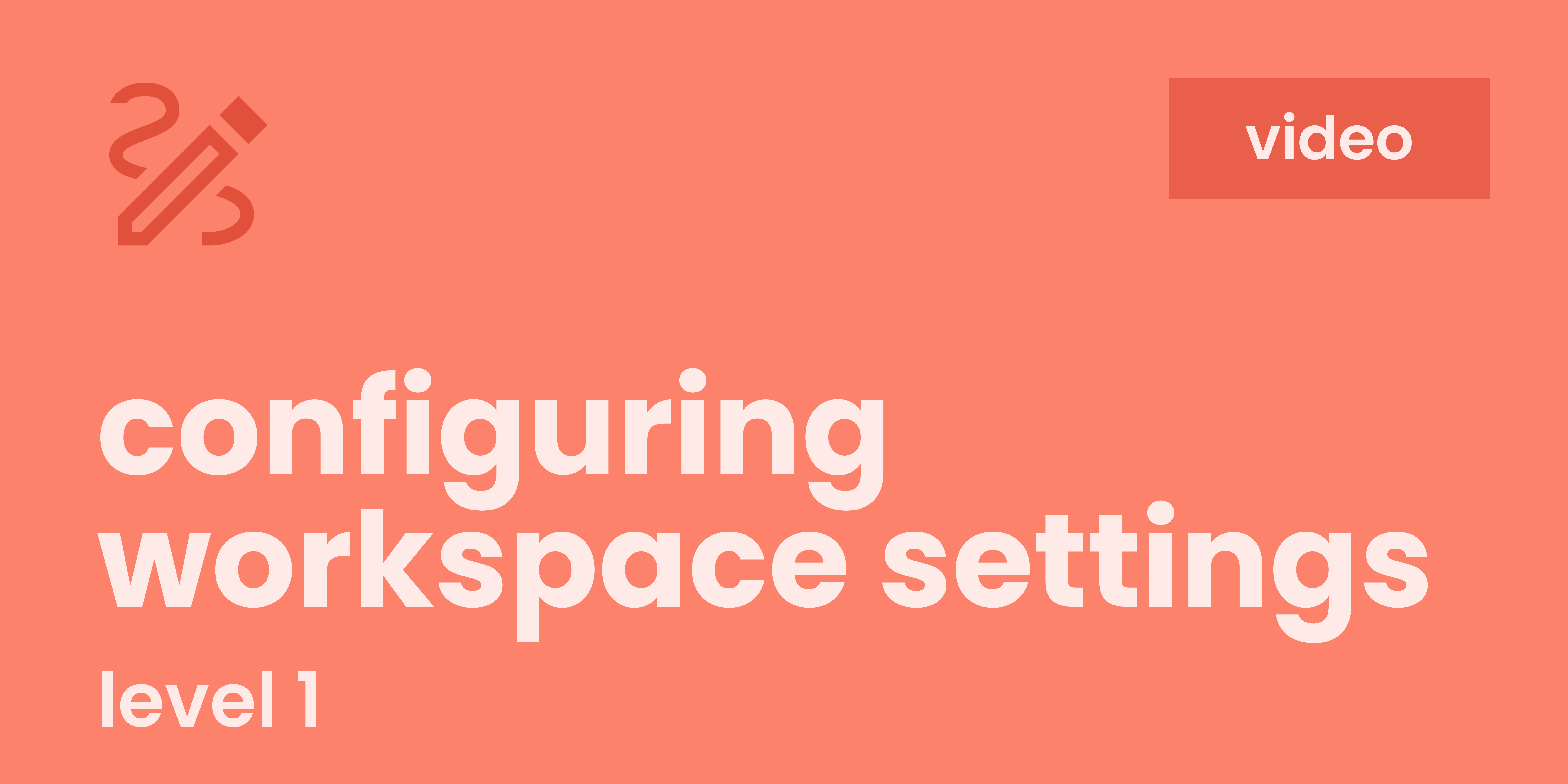 Configuring Workspace Settings configuring-workspace-settings