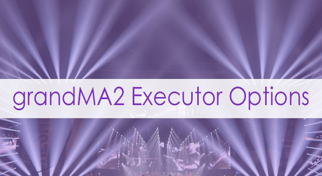 grandMA2 Executor Options