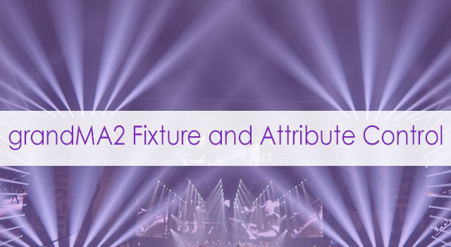 grandMA2 Fixture and Attribute Control