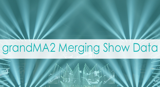 grandMA2 Merging Show Data