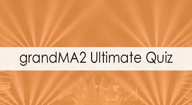 grandMA2 Ultimate Quiz