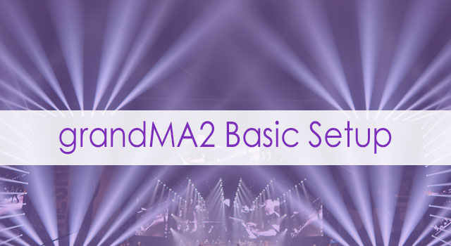 grandMA2 Basic Setup