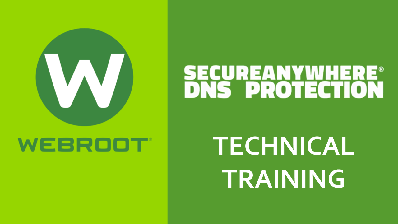 Webroot SecureAnywhere DNS Protection Technical Training