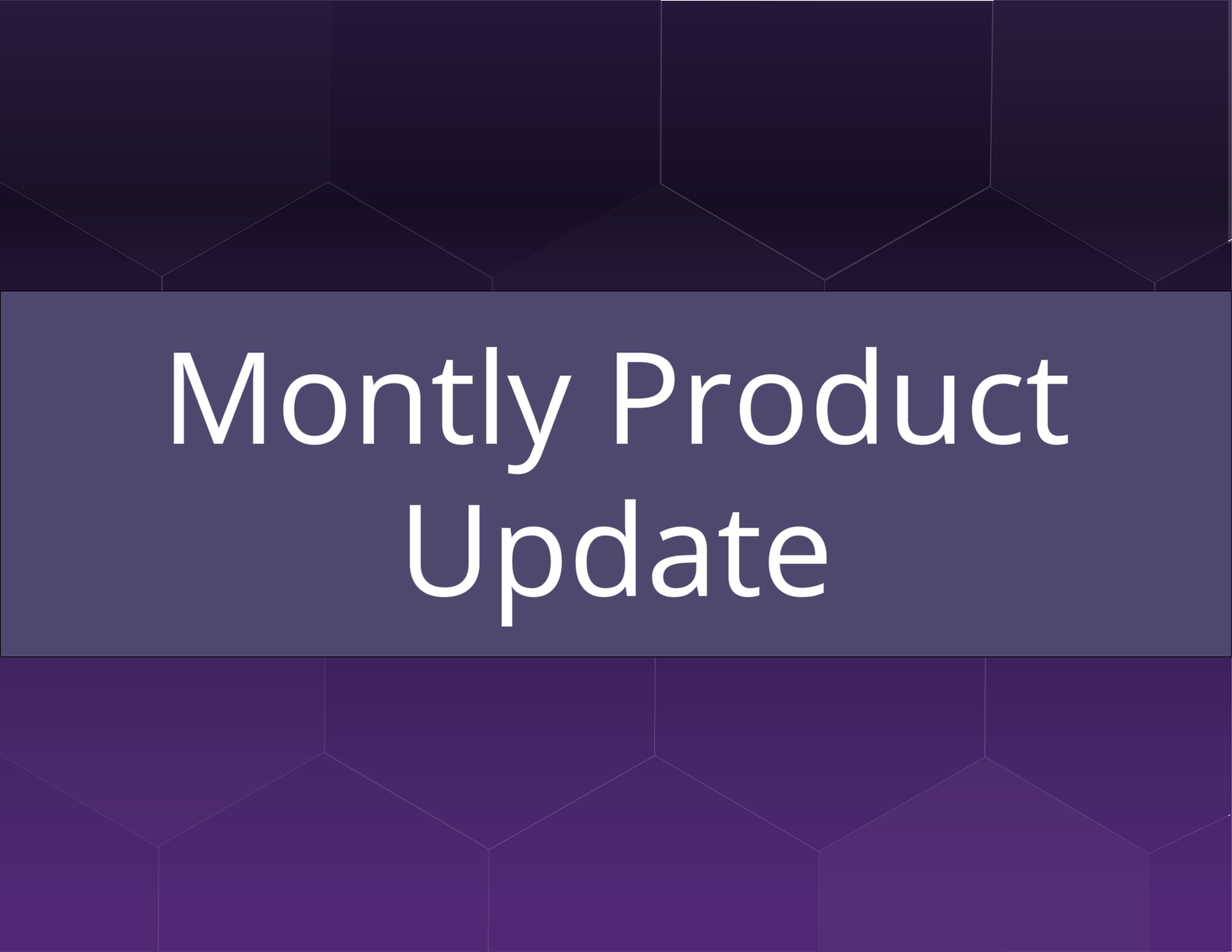 Monthly Product Updates