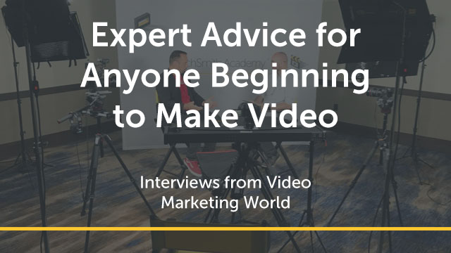 Expert Advice for Anyone Beginning to Make Video
