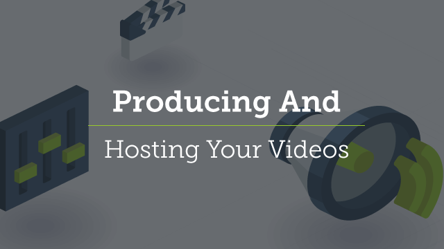 10. Producing and Hosting Your Video