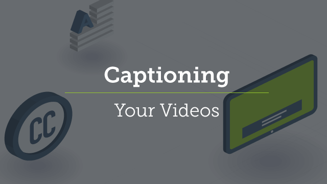 8. Captioning Your Videos
