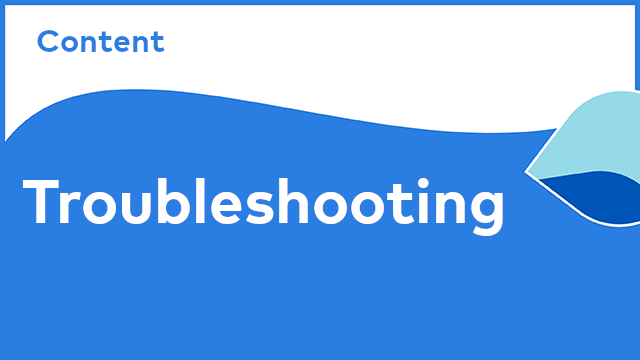 Content - Troubleshooting