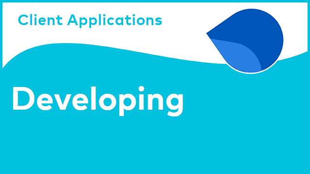 Client Applications - Developing