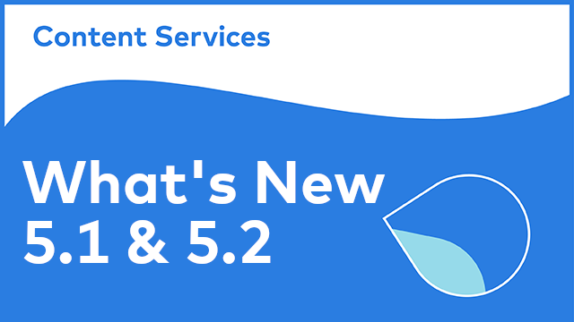 Alfresco Content Services - New in 5.1 & 5.2