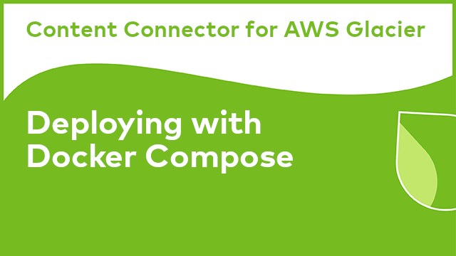 Content Connector for AWS Glacier: Deploying with Docker Compose