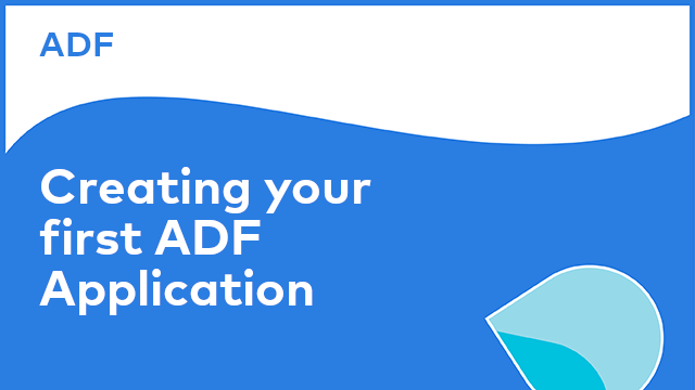 Application Development Framework: Creating Your first ADF Application