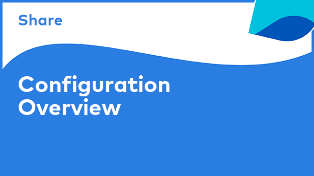 Share: Configuration Overview