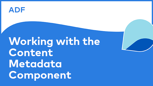 Application Development Framework: Working with the Content Metadata Component