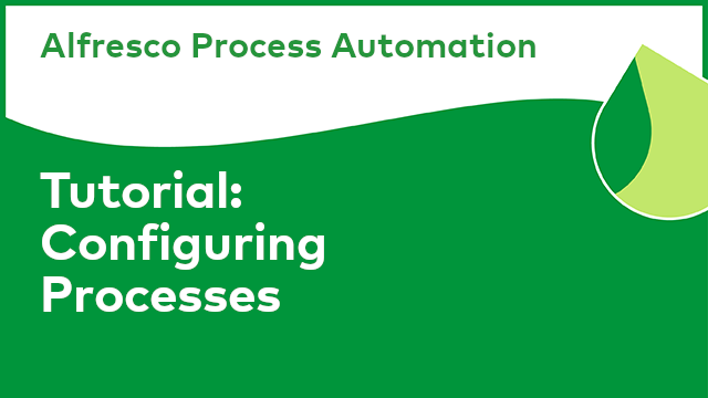 Tutorial - Alfresco Process Automation: Configuring Processes