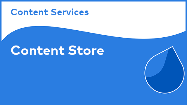 Content Services: Content Store