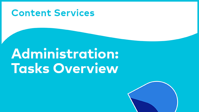 Content Services Administration: Tasks Overview
