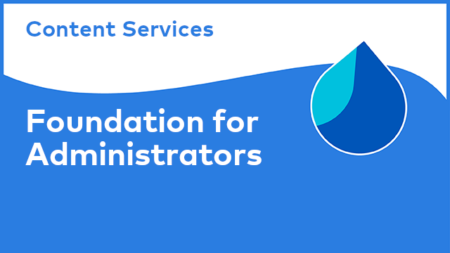 Content Services: Foundation for Administrators