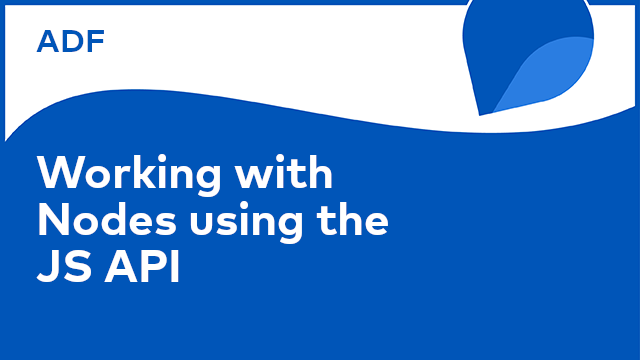 Application Development Framework: Working with Nodes using the JS API