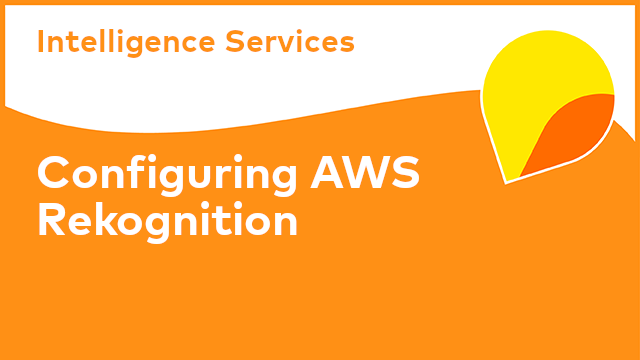 Intelligence Services: Configuring AWS Rekognition