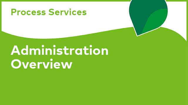 Process Services: Administration Overview