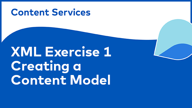 XML Content Model: Exercise 1 - Creating a Content Model