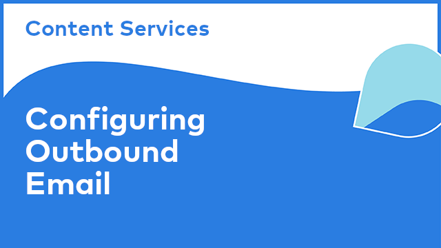 Content Services: Configuring Outbound Email
