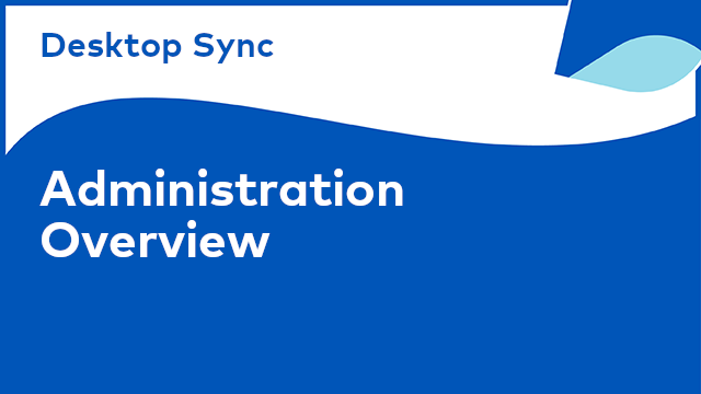 Desktop Sync: Administration Overview
