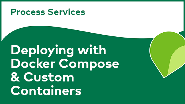 Process Services: Deploying with Docker Compose & Custom Containers