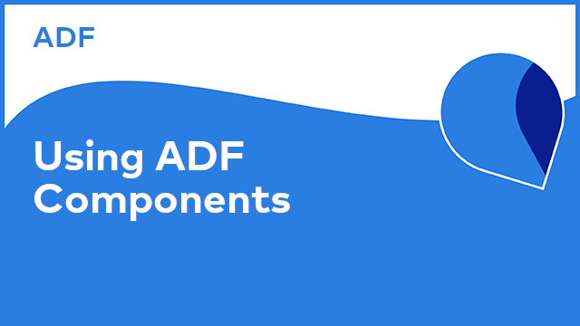 Application Development Framework: Using ADF Components