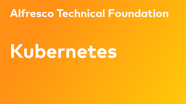 Alfresco Technical Foundation: Kubernetes
