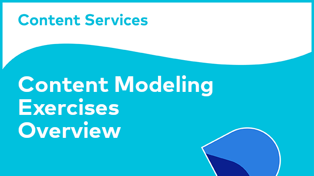 Content Modeling Exercises Overview