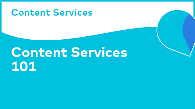 Content Services: Content Services 101