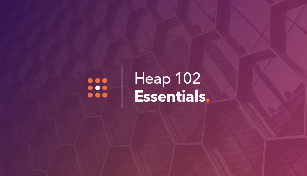 Heap 102 | Heap Essentials
