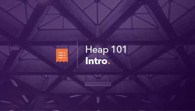Heap 101 | Intro to Heap