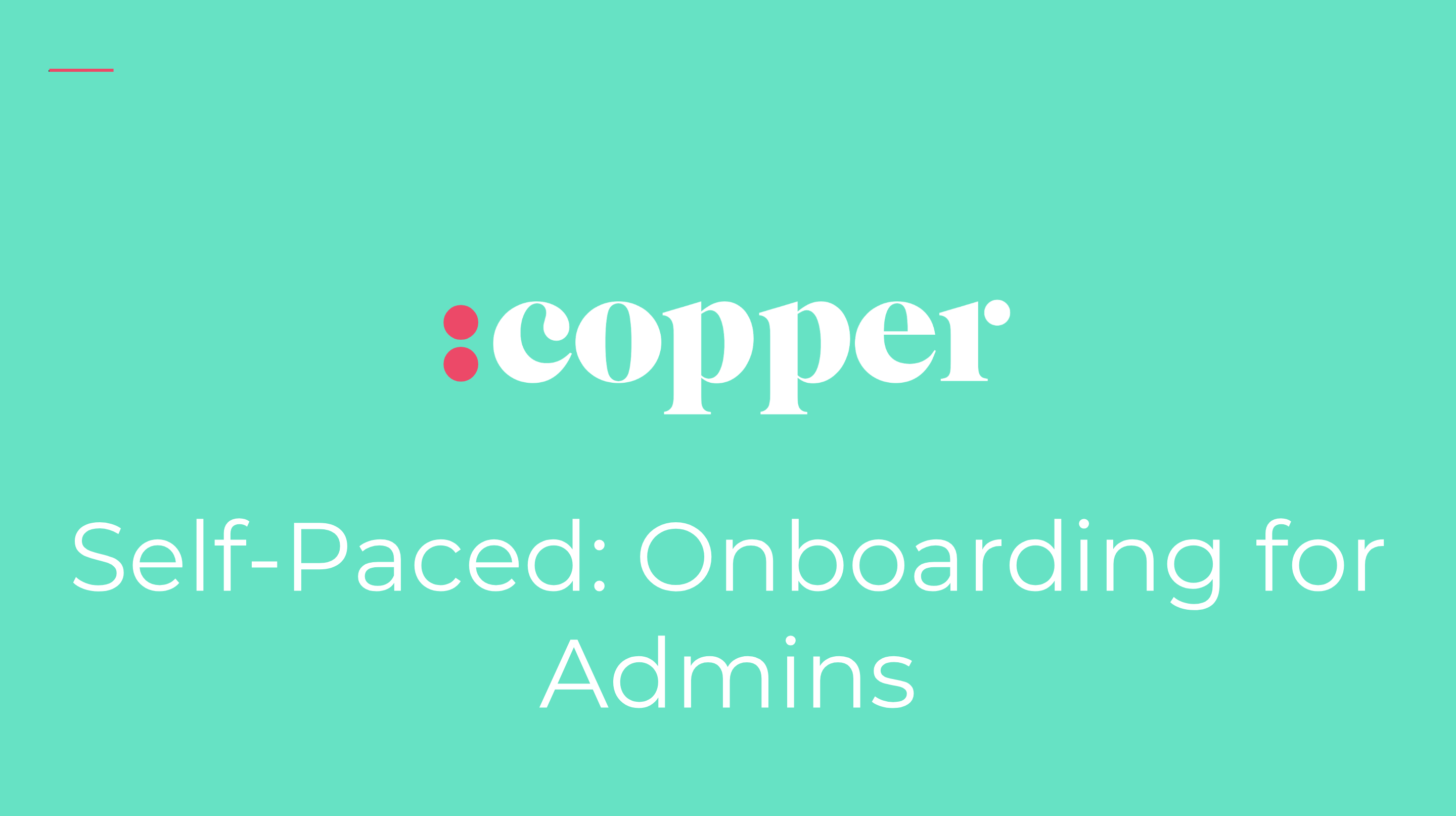 Self-Paced Copper Onboarding for Admins