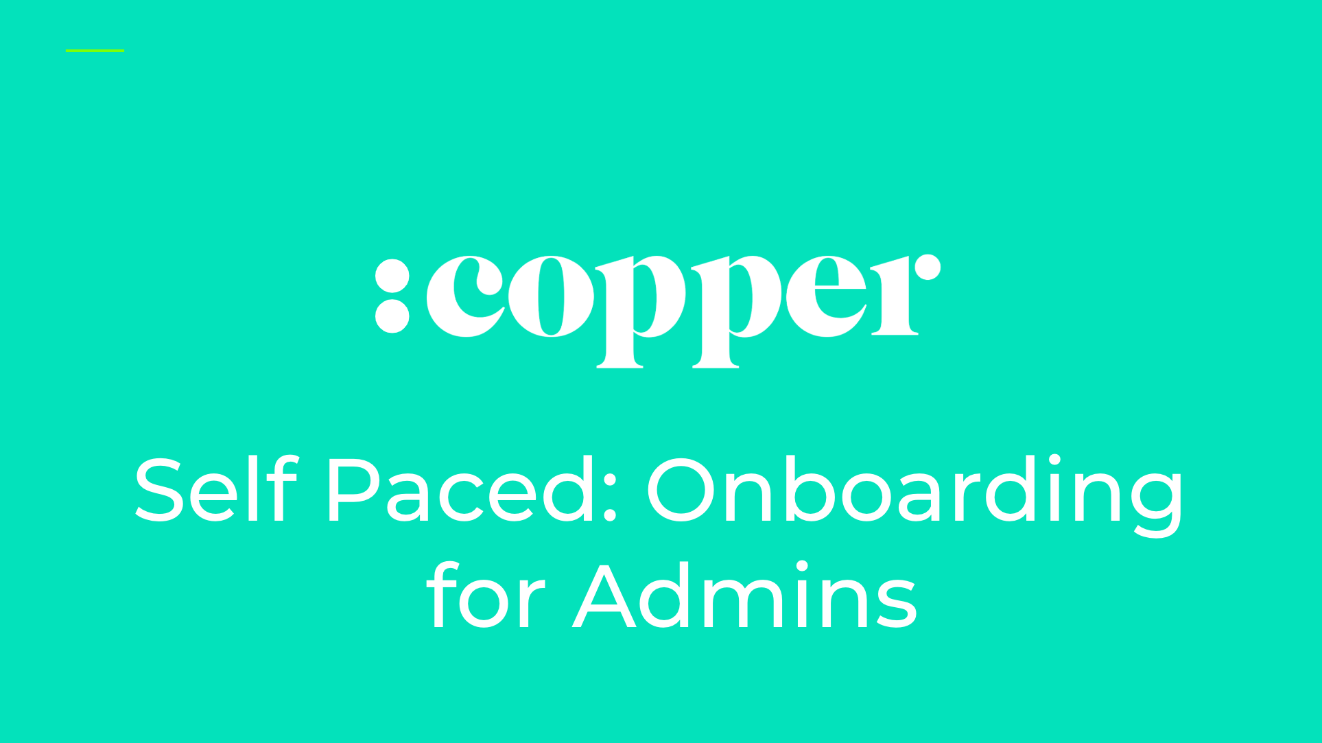 Self-Paced Copper Onboarding for Admins