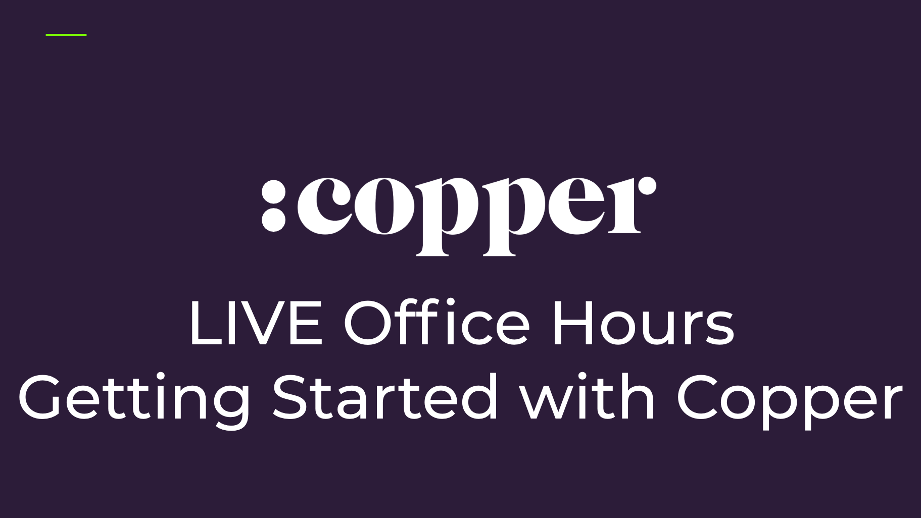 LIVE Office Hours: Getting Started with Copper - Mondays
