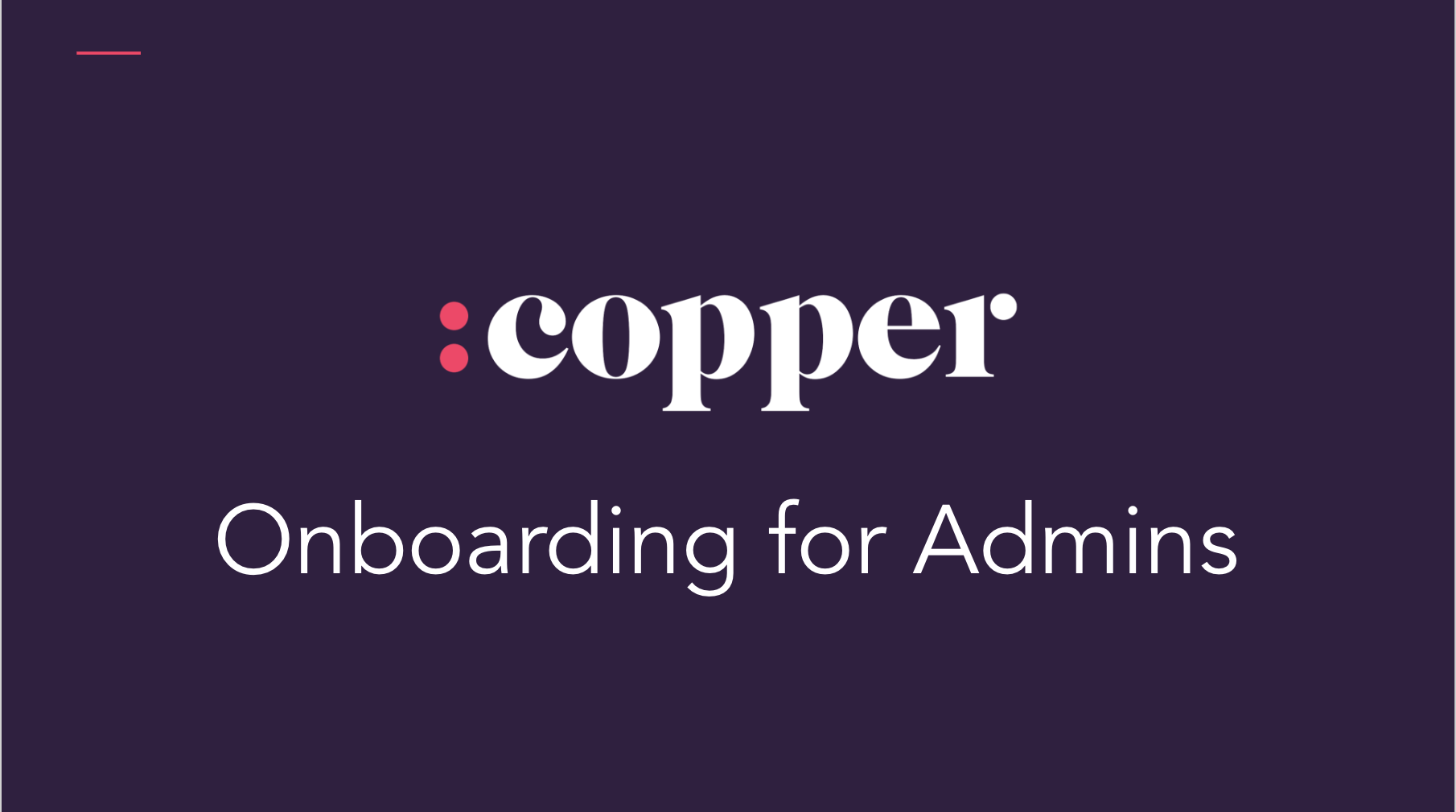 1/22/19-1/23/19 : 7:30am - 9:45am PT : Two-Day Copper Onboarding for Admins