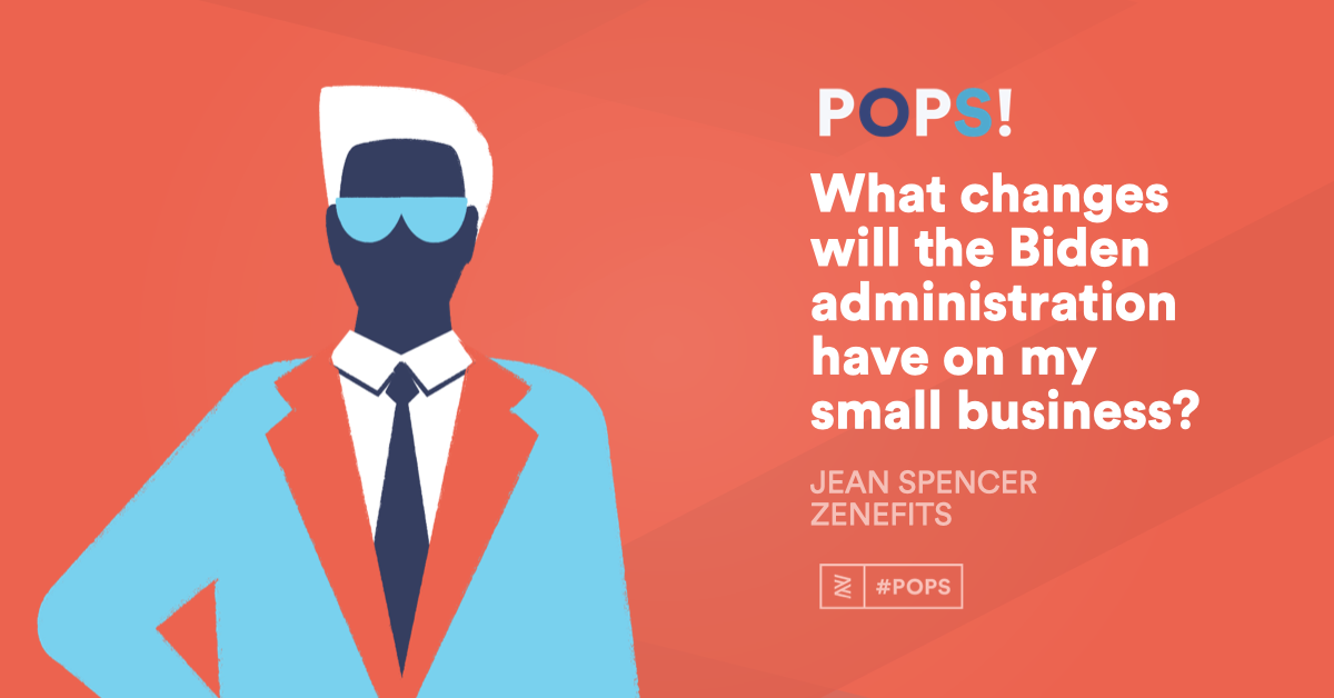 POPS! Q&A: What changes will the Biden administration have on my small business?