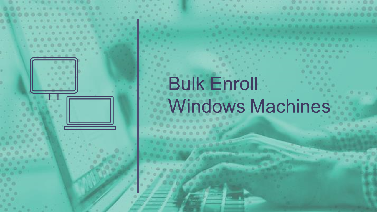 Bulk Enroll Windows Machine