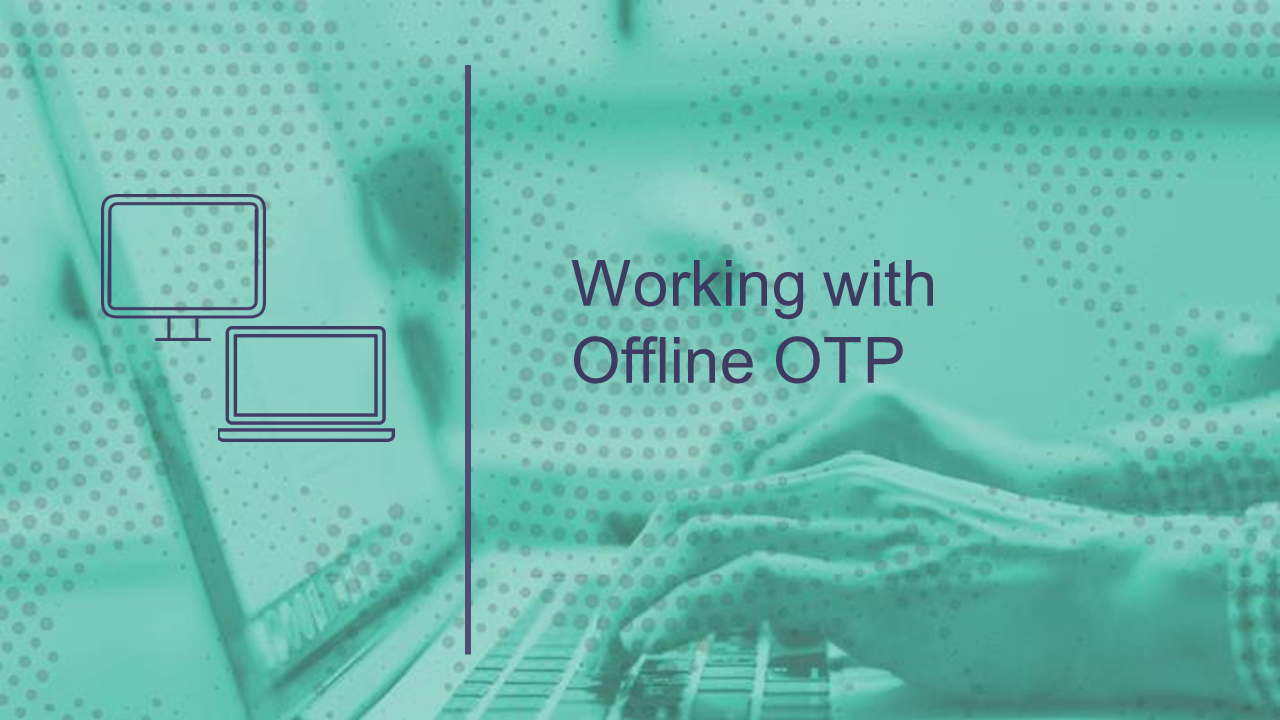 Working with Offline OTP