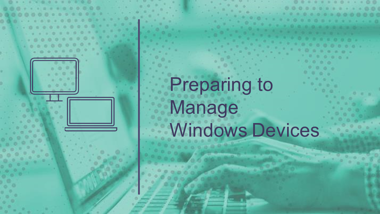 Preparing to Manage Windows Devices