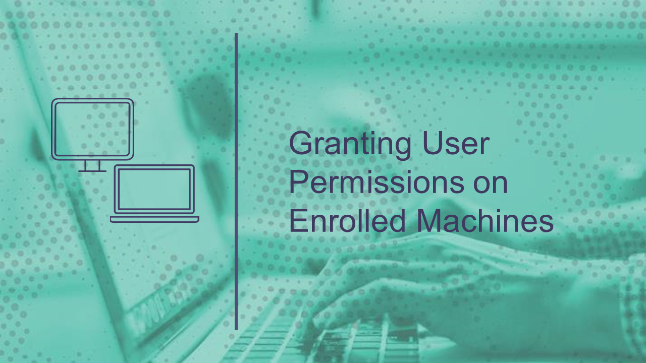 Granting User Permissions on Enrolled Machines