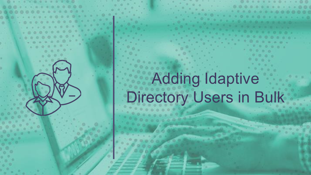 Adding Idaptive Directory Users with Bulk Import